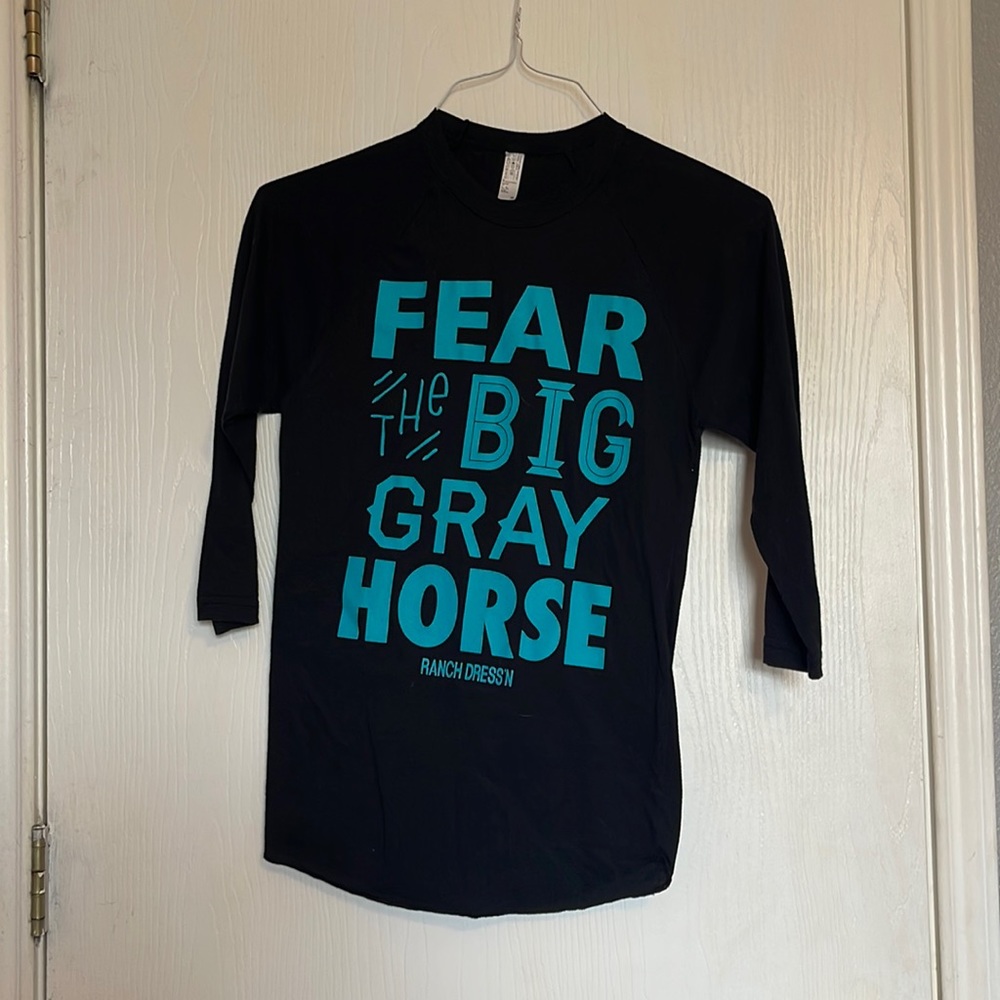 Ranch dressn fear the big gray horse t shirt